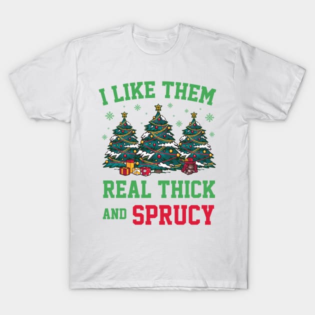 I like them real thick and sprucey funny christmas T-Shirt by TheAwesome